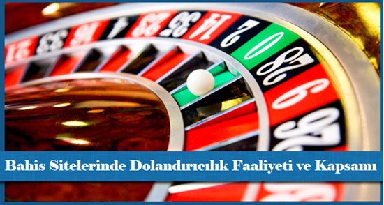 Bahis Sitelerinde Dolandırıcılık Faaliyeti ve Kapsamı