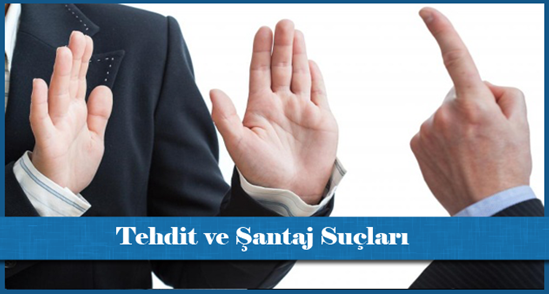 Tehdit ve Şantaj Suçu ve Cezası