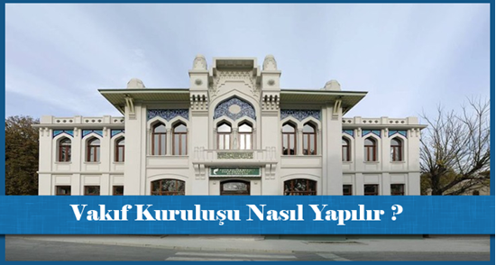 Vakıf Kuruluşu Nasıl Yapılır ?