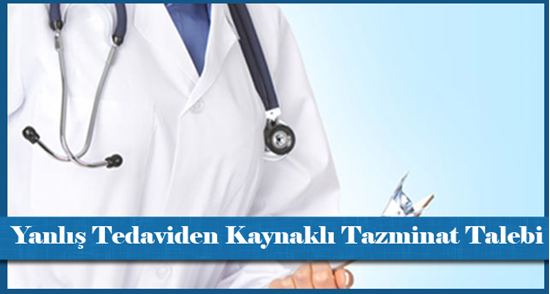 Yanlış Tedaviden Kaynaklı Tazminat Talebi