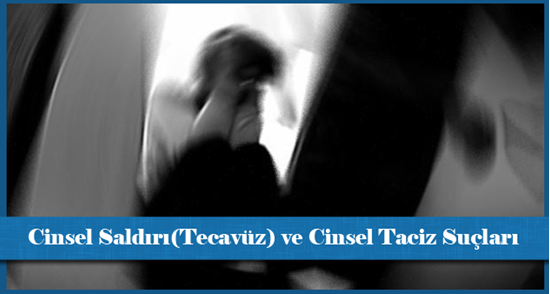 Cinsel Saldırı(Tecavüz) ve Cinsel Taciz Suçları