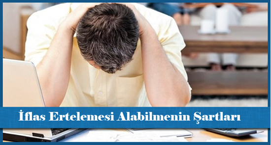 İflas Ertelemesi Alabilmenin Şartları