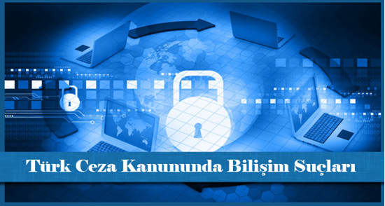 Türk Ceza Kanununda Bilişim Suçları