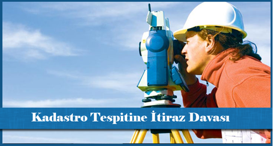 Kadastro Tespitine İtiraz Davası