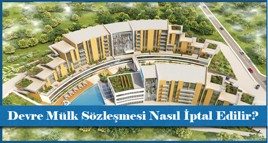 Devre Mülk Sözleşmesi Nasıl İptal Edilir?