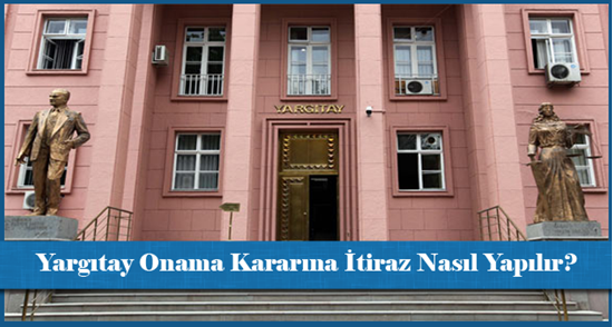 Yargıtay Onama Kararına İtiraz Nasıl Yapılır?