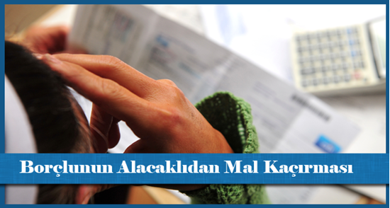 Borçlunun Alacaklıdan Mal Kaçırması