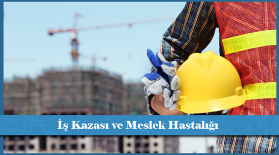 İş Kazası ve Meslek Hastalığı