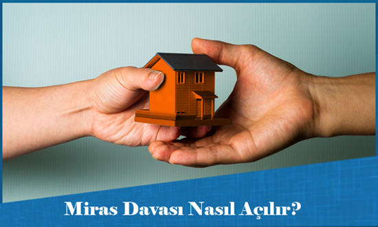 Miras Davası Nasıl Açılır?