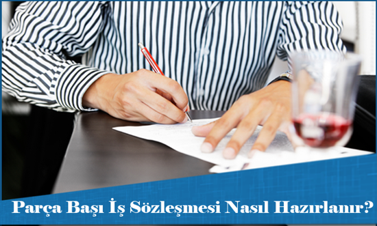 Parça Başı İş Sözleşmesi Nasıl Hazırlanır?