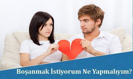 Boşanmak İstiyorum Ne Yapmalıyım?