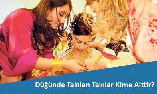 Düğünde Takılan Takılar Kime Ait?