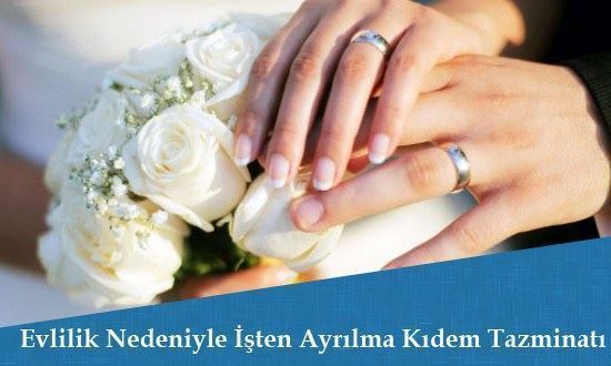 Evlilik Nedeniyle İstifa Eden Kıdem Tazminatı Alabilir mi?