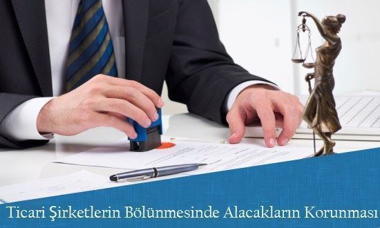 Ticari Şirketlerin Bölünmesinde Alacakların Korunması