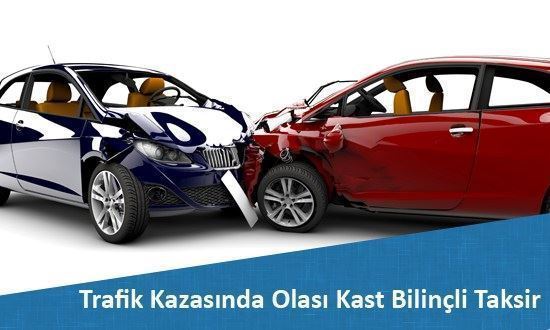 Trafik Kazalarında Olası Kast Bilinçli Taksir