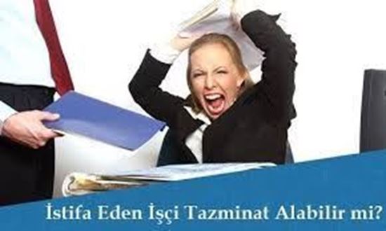 İstifa Eden İşçi Tazminat Alabilir mi?