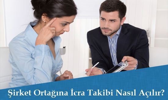 Şirket Ortağına İcra Takibi Nasıl Açılır?