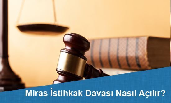 Miras İstihkak Davası Nasıl Açılır?