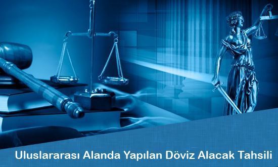 Uluslararası Alanda Yapılan Döviz (Çek,Senet ve Fatura) Alacak Tahsili