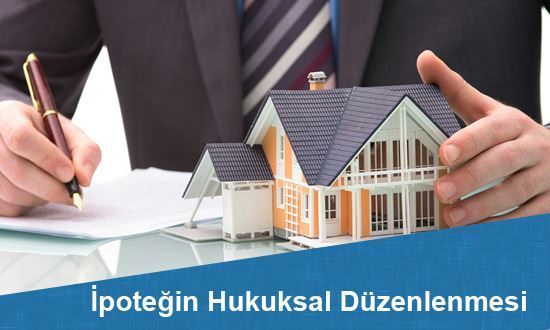 İpoteğin Hukuksal Düzenlenmesi