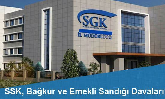 SSK, Bağkur ve Emekli Sandığı Davaları