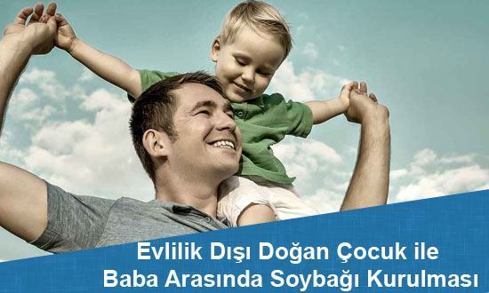 Evlilik Dışı Doğan Çocuk ile Baba Arasında Soybağı Kurulması