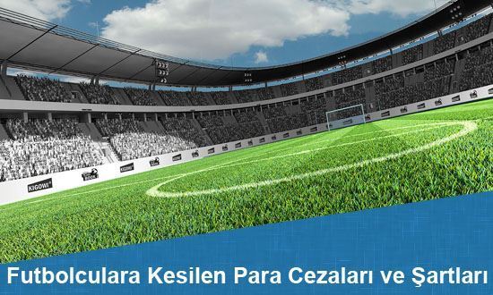 Futbolculara Kesilen Para Cezaları ve Şartları