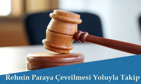 Rehnin Paraya Çevrilmesi Yolu İle İlamlı Takip