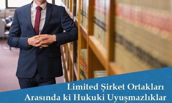 Limited Şirket Ortakları Arasında ki Hukuki Uyuşmazlıklar