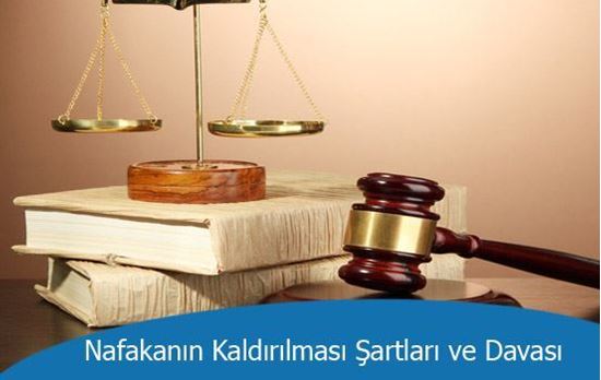 Nafakanın Kaldırılması Şartları ve Davası