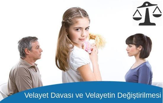 Velayet Davası ve Velayetin Değiştirilmesi