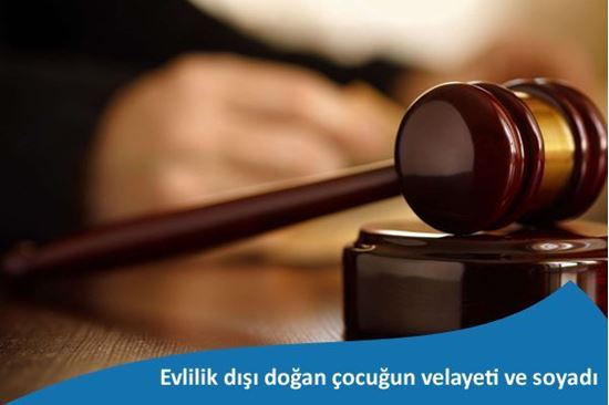 Evlilik dışı doğan çocuğun velayeti ve soyadı