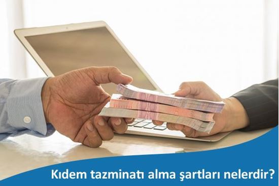 Kıdem tazminatı alma şartları nelerdir?