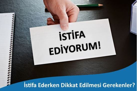 İstifa Ederken Dikkat Edilmesi Gerekenler?