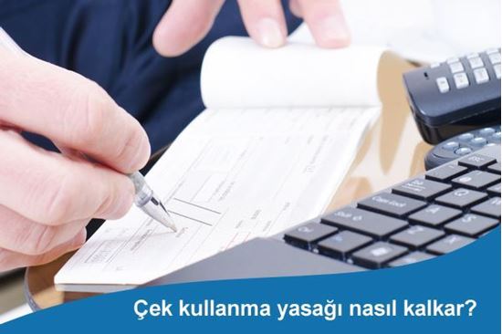 Çek kullanma yasağı nasıl kalkar?