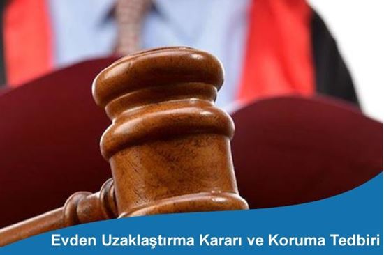 Evden Uzaklaştırma Kararı ve Koruma Tedbiri