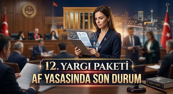 12. YARGI PAKETİ 2026: AF VAR MI, HAGB DEĞİŞİYOR MU, BELİRSİZ ALACAK DAVASI KALKIYOR MU? - Makale resmi